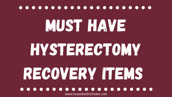 Must Have Hysterectomy Recovery Items