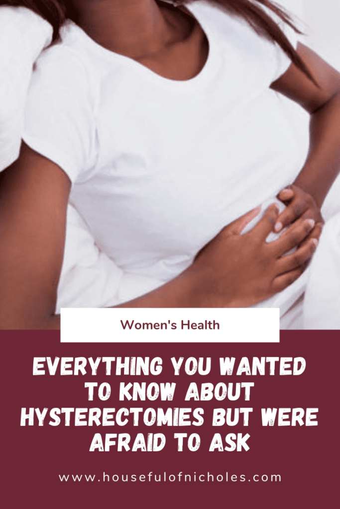 Everything You Wanted to Know About A Hysterectomy - But Were Afraid to Ask