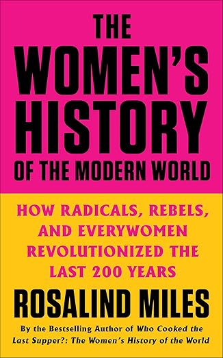 The Women’s History of the Modern World by Rosalind Miles
